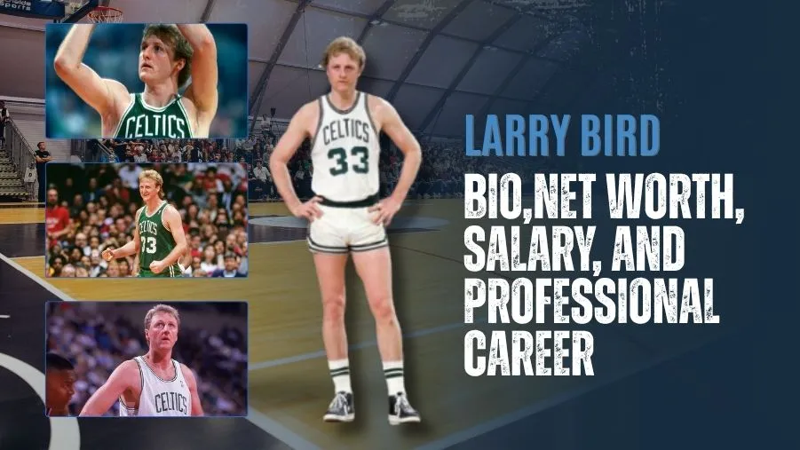 Larry Bird Bio: Net Worth, Contract, Achievements, and Professional Life